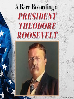 cover image of A Rare Recording of President Theodore Roosevelt
